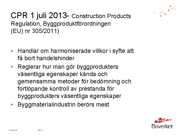 CPR 1 juli 2013 - Construction Products Regulation, Byggproduktförordningen (EU) nr 305/2011) • Handlar