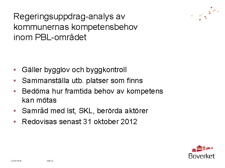 Regeringsuppdrag-analys av kommunernas kompetensbehov inom PBL-området • Gäller bygglov och byggkontroll • Sammanställa utb.
