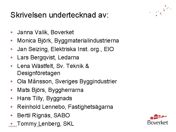 Skrivelsen undertecknad av: • • • 11/10/2020 Janna Valik, Boverket Monica Björk, Byggmaterialindustrierna Jan