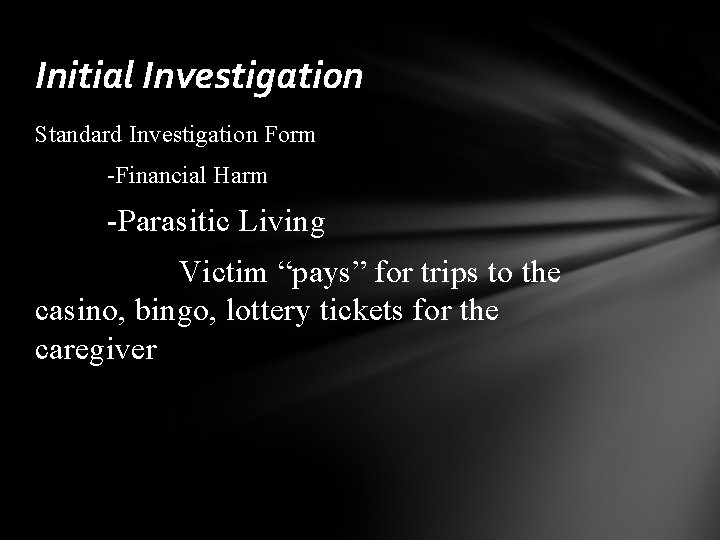 Initial Investigation Standard Investigation Form -Financial Harm -Parasitic Living Victim “pays” for trips to