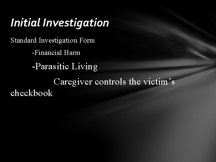 Initial Investigation Standard Investigation Form -Financial Harm -Parasitic Living Caregiver controls the victim’s checkbook