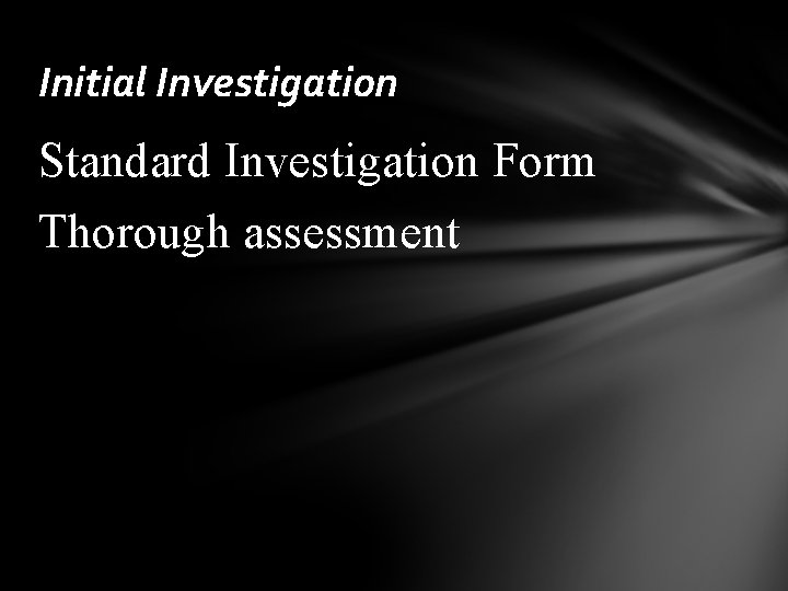 Initial Investigation Standard Investigation Form Thorough assessment 