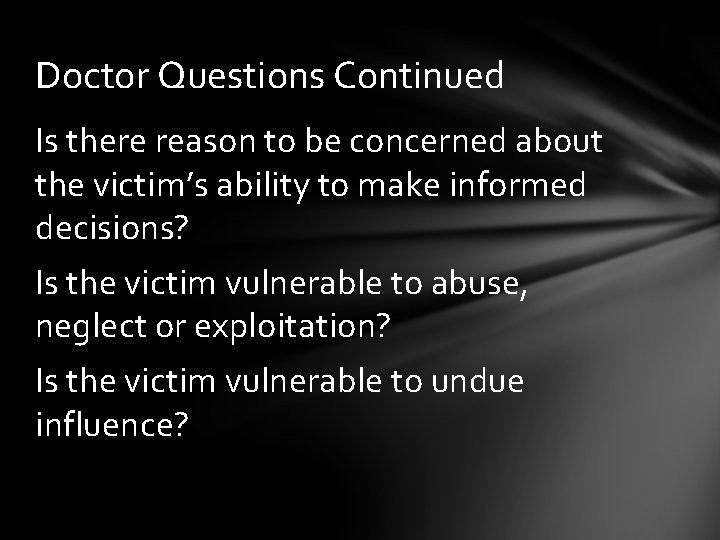 Doctor Questions Continued Is there reason to be concerned about the victim’s ability to