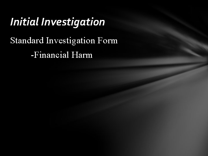 Initial Investigation Standard Investigation Form -Financial Harm 