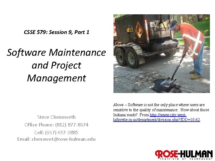 CSSE 579: Session 9, Part 1 Software Maintenance and Project Management Steve Chenoweth Office