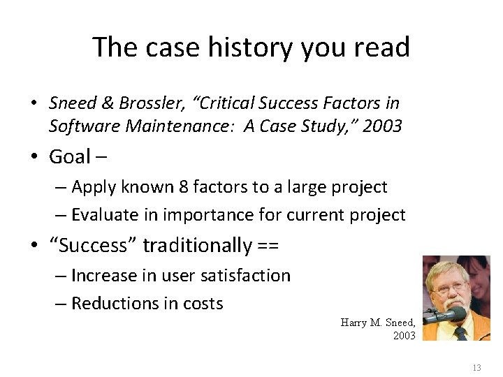 The case history you read • Sneed & Brossler, “Critical Success Factors in Software