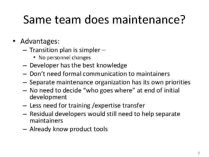 Same team does maintenance? • Advantages: – Transition plan is simpler – • No