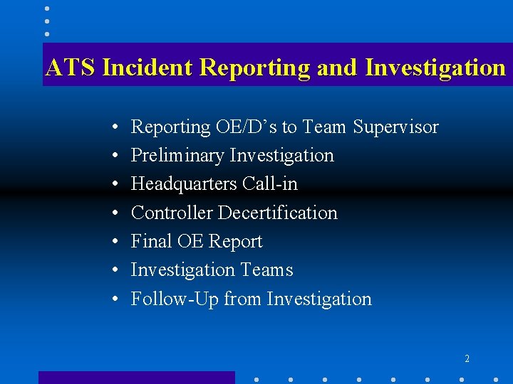 ATS Incident Reporting and Investigation • • Reporting OE/D’s to Team Supervisor Preliminary Investigation