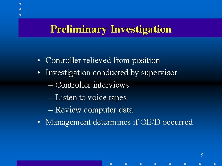 Preliminary Investigation • Controller relieved from position • Investigation conducted by supervisor – Controller