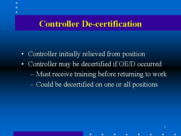 Controller De-certification • Controller initially relieved from position • Controller may be decertified if