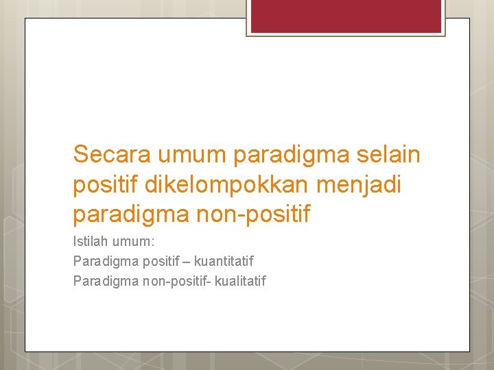 Secara umum paradigma selain positif dikelompokkan menjadi paradigma non-positif Istilah umum: Paradigma positif – Secara umum paradigma selain positif dikelompokkan menjadi paradigma non-positif Istilah umum: Paradigma positif –