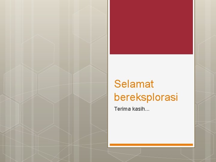 Selamat bereksplorasi Terima kasih. . . 