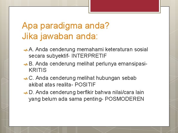 Apa paradigma anda? Jika jawaban anda: A. Anda cenderung memahami keteraturan sosial secara subyektif-