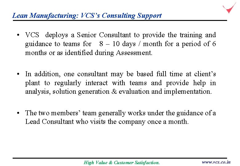 Lean Manufacturing: VCS’s Consulting Support • VCS deploys a Senior Consultant to provide the
