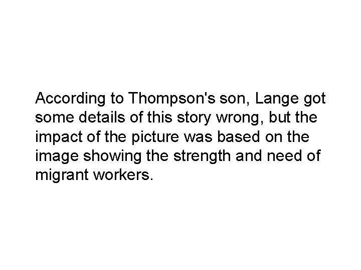 According to Thompson's son, Lange got some details of this story wrong, but the