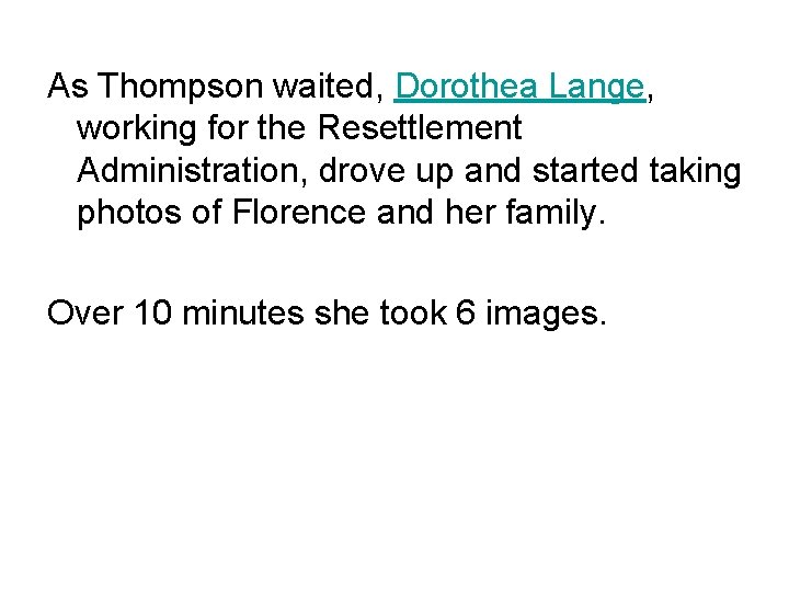 As Thompson waited, Dorothea Lange, working for the Resettlement Administration, drove up and started