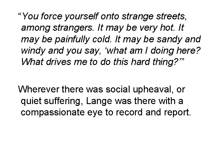 “You force yourself onto strange streets, among strangers. It may be very hot. It
