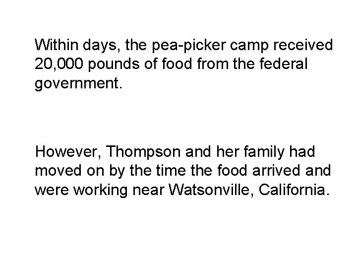 Within days, the pea-picker camp received 20, 000 pounds of food from the federal