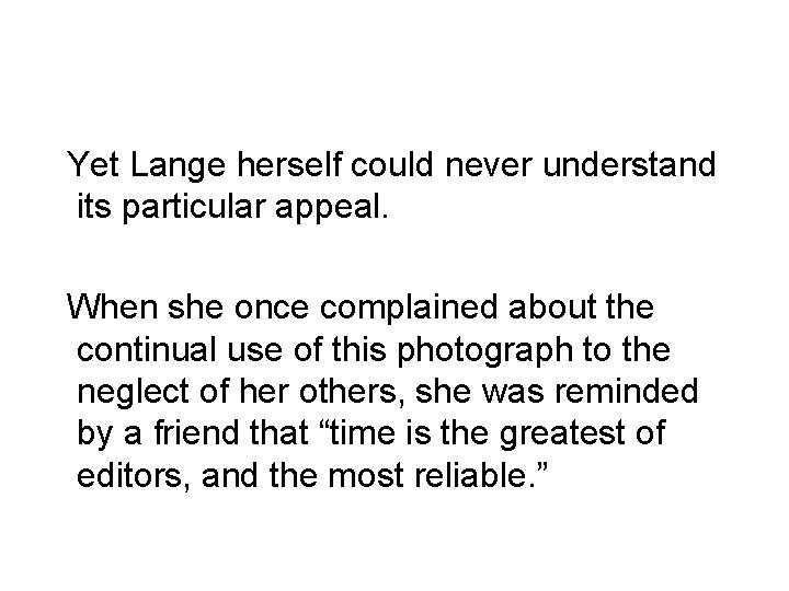 Yet Lange herself could never understand its particular appeal. When she once complained about