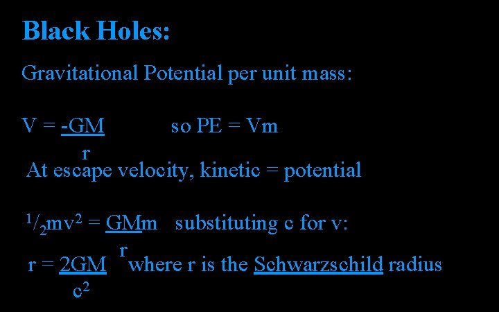 Black Holes: Gravitational Potential per unit mass: V = -GM so PE = Vm