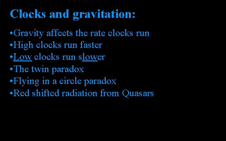 Clocks and gravitation: • Gravity affects the rate clocks run • High clocks run