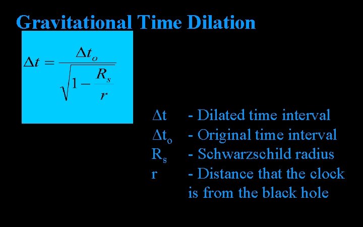 Gravitational Time Dilation Δt Δto Rs r - Dilated time interval - Original time