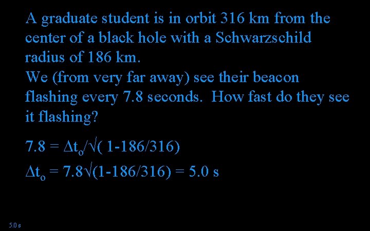 A graduate student is in orbit 316 km from the center of a black A graduate student is in orbit 316 km from the center of a black