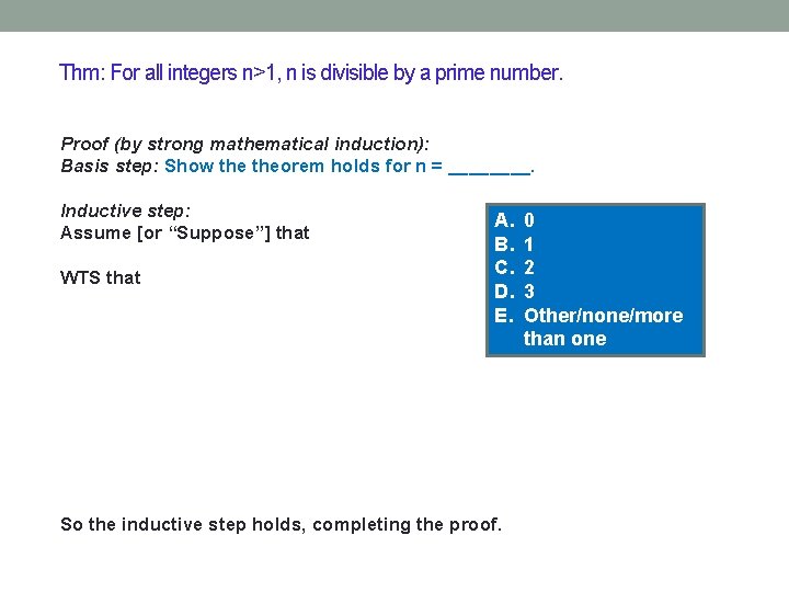 Thm: For all integers n>1, n is divisible by a prime number. Proof (by