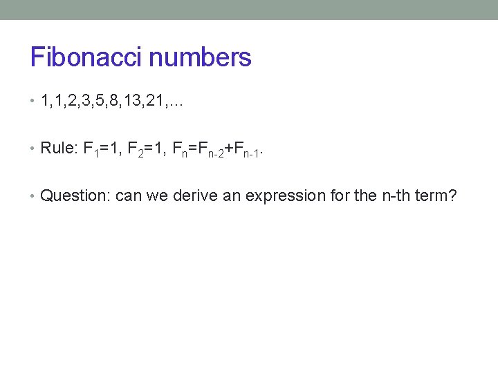 Fibonacci numbers • 1, 1, 2, 3, 5, 8, 13, 21, … • Rule: