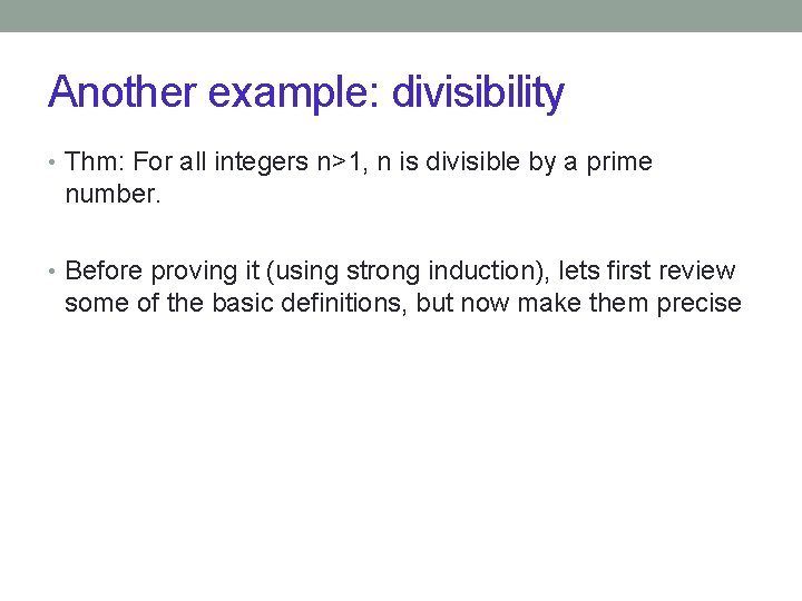 Another example: divisibility • Thm: For all integers n>1, n is divisible by a