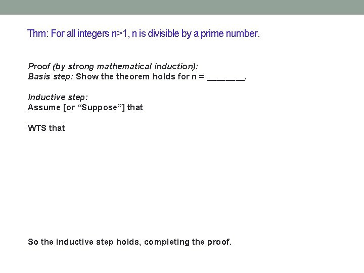 Thm: For all integers n>1, n is divisible by a prime number. Proof (by