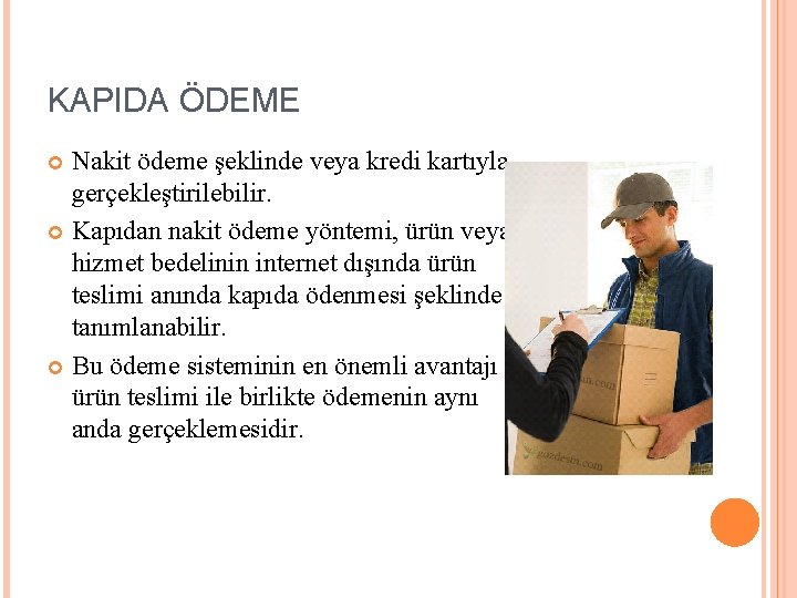 KAPIDA ÖDEME Nakit ödeme şeklinde veya kredi kartıyla gerçekleştirilebilir. Kapıdan nakit ödeme yöntemi, ürün