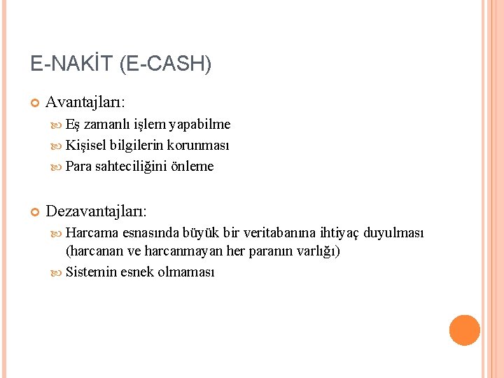 E-NAKİT (E-CASH) Avantajları: Eş zamanlı işlem yapabilme Kişisel bilgilerin korunması Para sahteciliğini önleme Dezavantajları:
