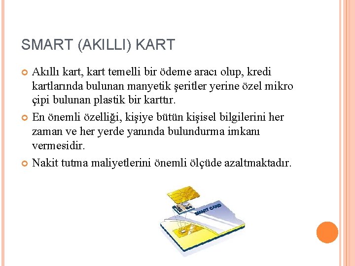 SMART (AKILLI) KART Akıllı kart, kart temelli bir ödeme aracı olup, kredi kartlarında bulunan