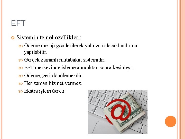 EFT Sistemin temel özellikleri: Ödeme mesajı gönderilerek yalnızca alacaklandırma yapılabilir. Gerçek zamanlı mutabakat sistemidir.