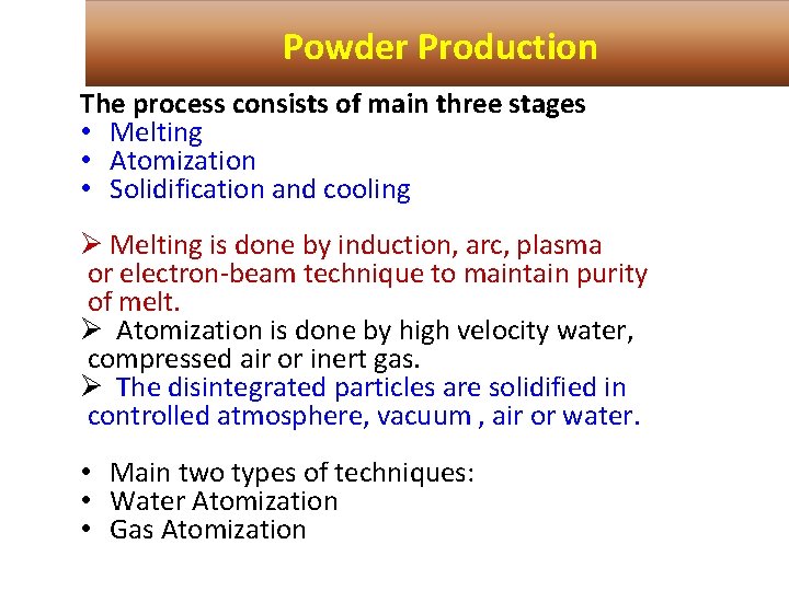 Powder Production The process consists of main three stages • Melting • Atomization •