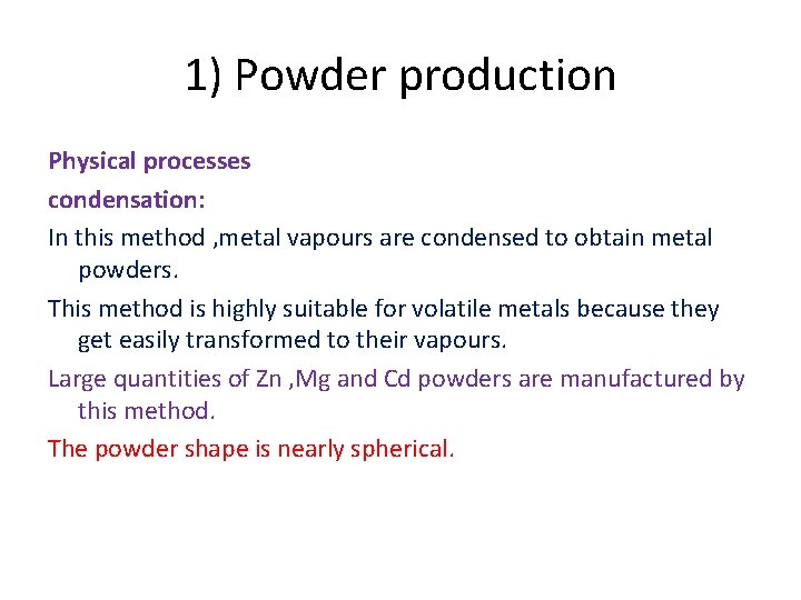 1) Powder production Physical processes condensation: In this method , metal vapours are condensed