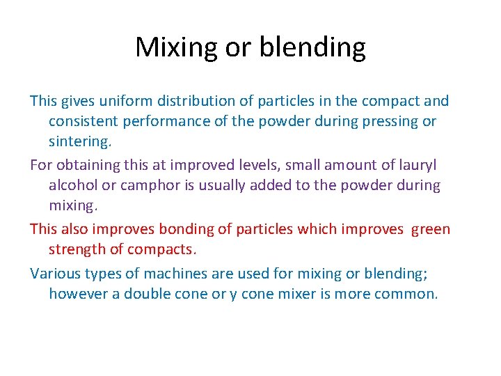 Mixing or blending This gives uniform distribution of particles in the compact and consistent