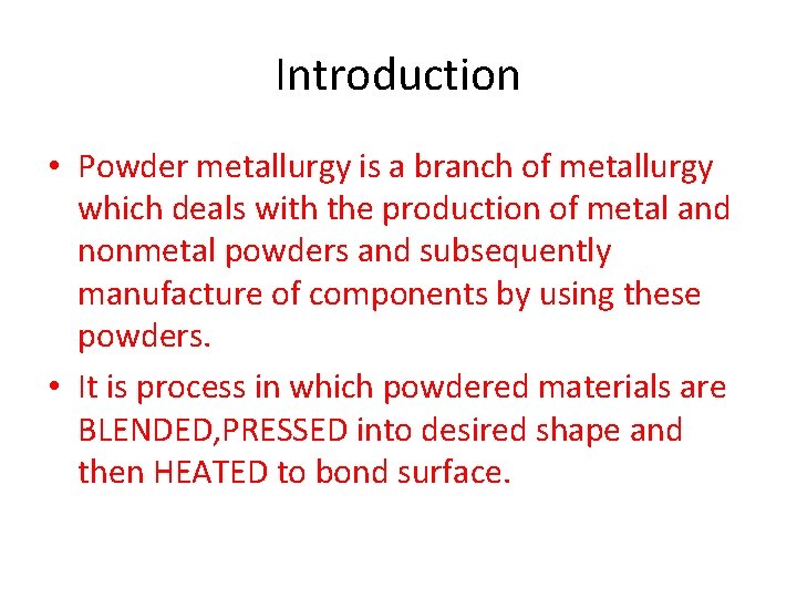 Introduction • Powder metallurgy is a branch of metallurgy which deals with the production