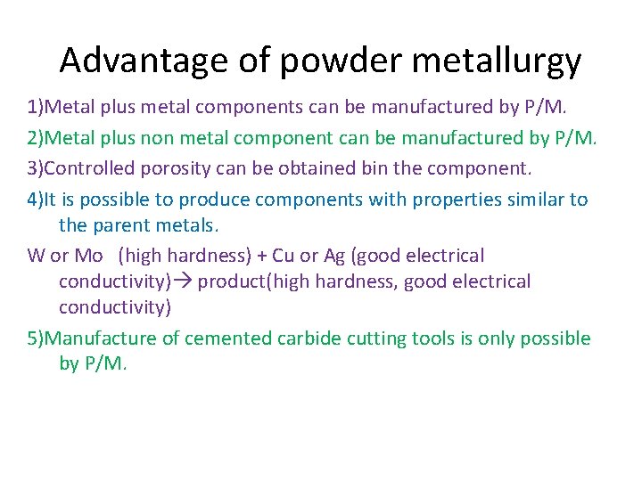 Advantage of powder metallurgy 1)Metal plus metal components can be manufactured by P/M. 2)Metal