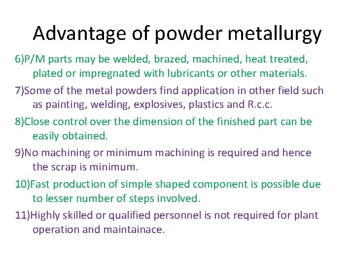 Advantage of powder metallurgy 6)P/M parts may be welded, brazed, machined, heat treated, plated