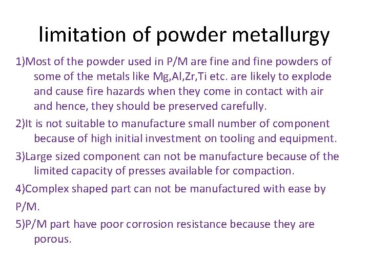 limitation of powder metallurgy 1)Most of the powder used in P/M are fine and