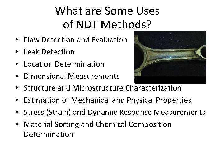 What are Some Uses of NDT Methods? • • Flaw Detection and Evaluation Leak