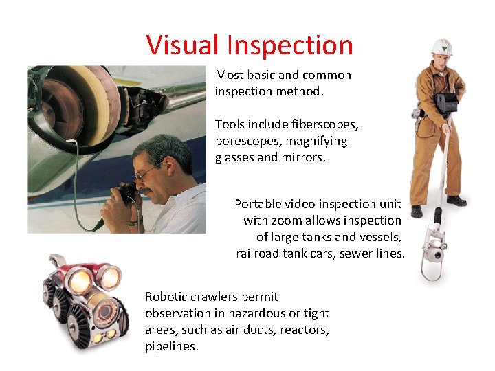 Visual Inspection Most basic and common inspection method. Tools include fiberscopes, borescopes, magnifying glasses