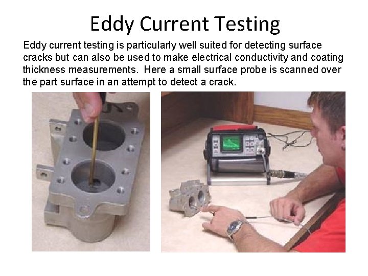 Eddy Current Testing Eddy current testing is particularly well suited for detecting surface cracks
