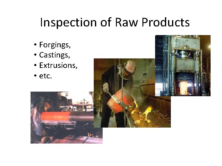 Inspection of Raw Products • Forgings, • Castings, • Extrusions, • etc. 