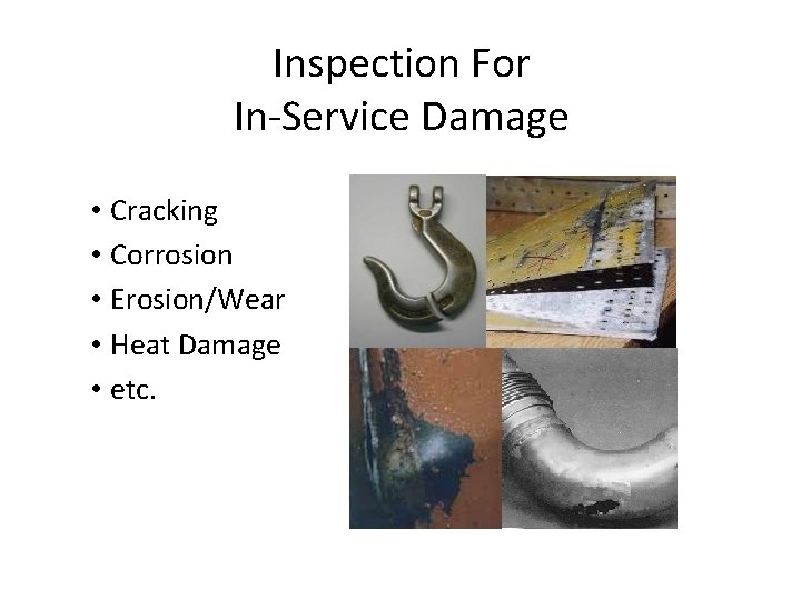 Inspection For In-Service Damage • Cracking • Corrosion • Erosion/Wear • Heat Damage •