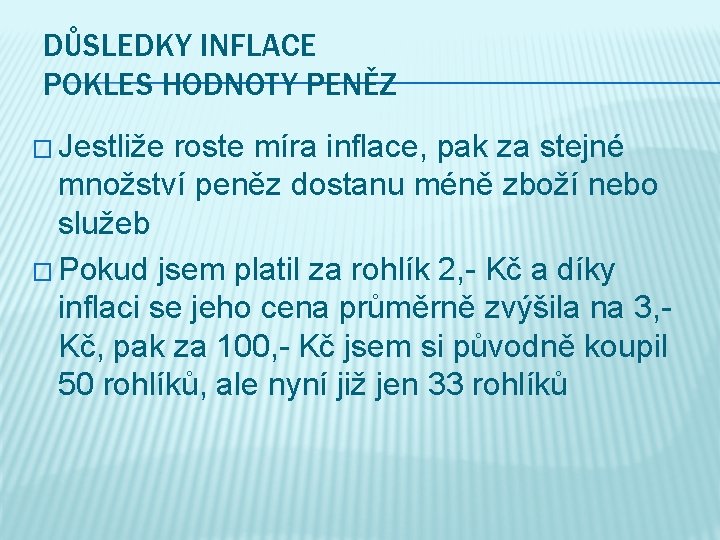 DŮSLEDKY INFLACE POKLES HODNOTY PENĚZ � Jestliže roste míra inflace, pak za stejné množství