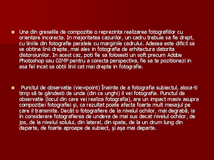 n Una din greselile de compozitie o reprezinta realizarea fotografiilor cu orientare incorecta. n Una din greselile de compozitie o reprezinta realizarea fotografiilor cu orientare incorecta.