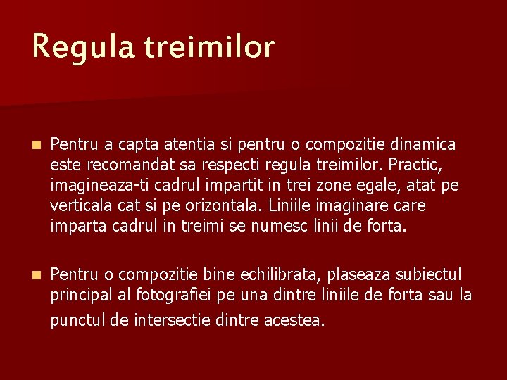 Regula treimilor n Pentru a capta atentia si pentru o compozitie dinamica este recomandat Regula treimilor n Pentru a capta atentia si pentru o compozitie dinamica este recomandat